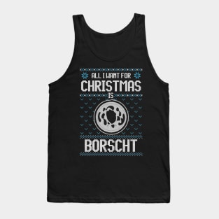 All I Want For Christmas Is Borscht - Ugly Xmas Sweater For Ukrainian Borscht Lover Tank Top